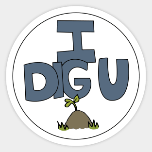 I DIG U illustrated funny dirt lover badge Sticker